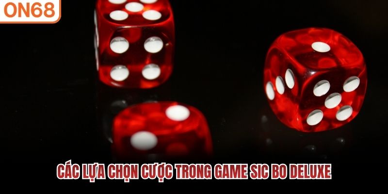 C&aacute;c lựa chọn cược trong game Sic Bo Deluxe