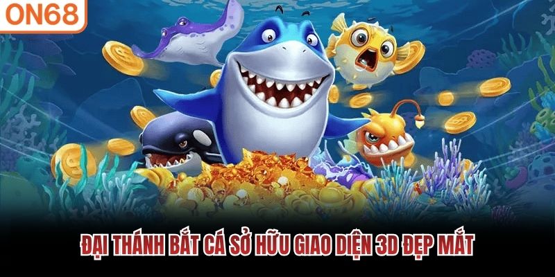 Đại Th&aacute;nh Bắt C&aacute; sở hữu giao diện 3D đẹp mắt