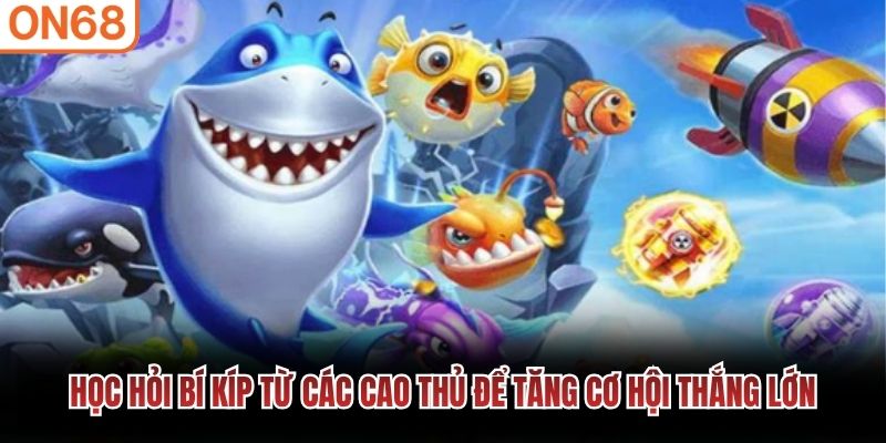Học hỏi b&iacute; k&iacute;p từ c&aacute;c cao thủ để tăng cơ hội thắng lớn
