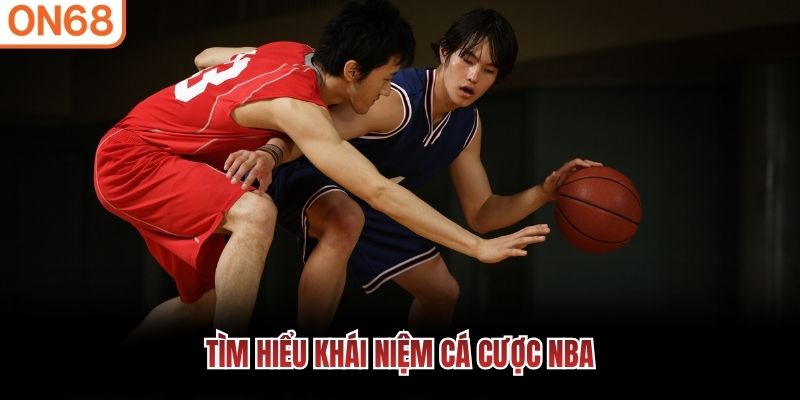 T&igrave;m hiểu kh&aacute;i niệm c&aacute; cược NBA