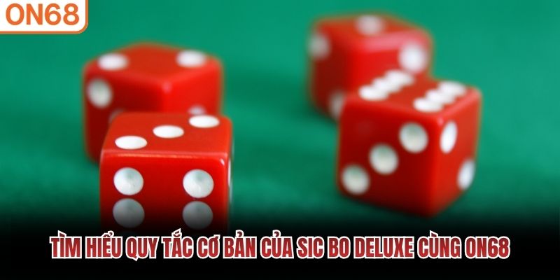 T&igrave;m hiểu quy tắc cơ bản của Sic Bo Deluxe c&ugrave;ng ON68