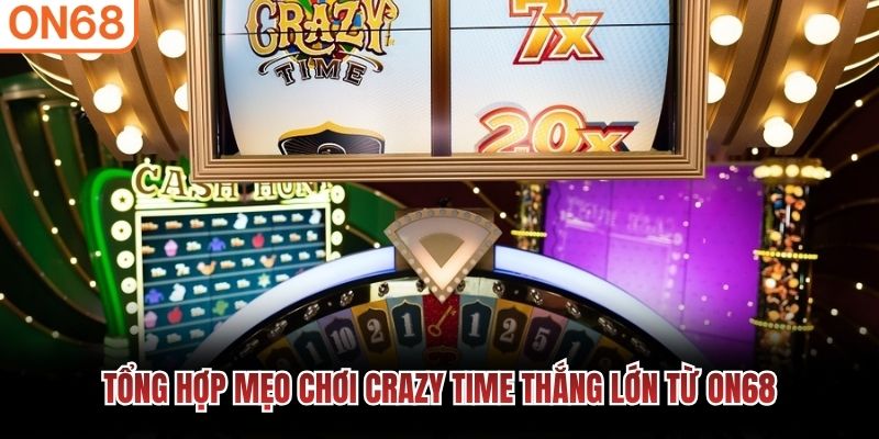 Tổng hợp mẹo chơi Crazy Time thắng lớn từ ON68