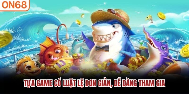Tựa game c&oacute; luật lệ đơn giản, dễ d&agrave;ng tham gia